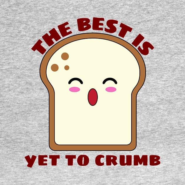 The Best Is Yet To Crumb - Cute Bread Pun by Allthingspunny